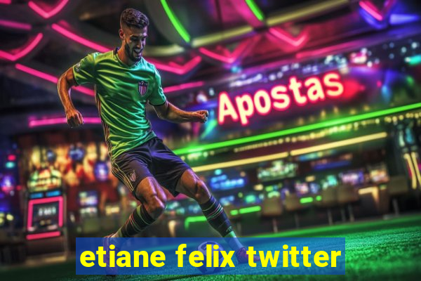 etiane felix twitter